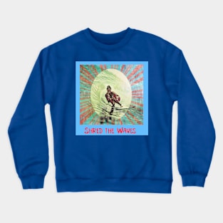 Shred the Waves (surfer girl) Crewneck Sweatshirt